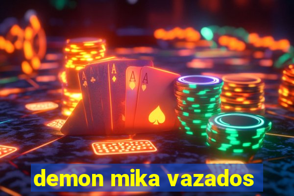 demon mika vazados
